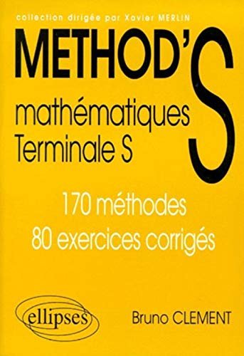 Method's : Mathémathiques Terminale S, 170 méthodes et 80 exercices corrigés