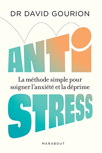 Anti stress: La méthode simple pour soigner l anxiété et la déprime