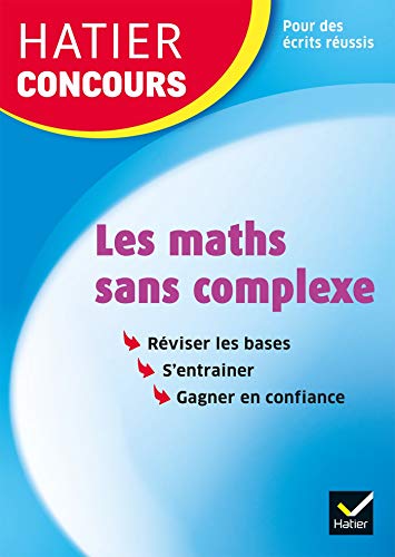 Hatier concours - Les maths sans complexe: Remise à niveau en mathématiques pour réussir les concours de la fonction publique