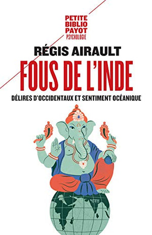 Fous de l'Inde: Délires d'Occidentaux et sentiment océanique