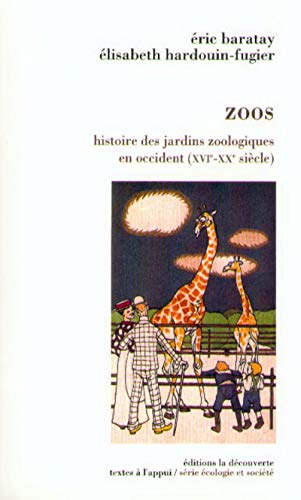 Zoos. Histoire des jardins zoologiques en occident (XVIe-XXe)