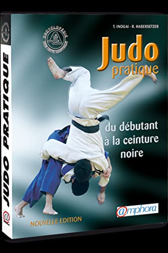 Judo pratique. Du débutant à la ceinture noire (suivant les Progressions Françaises et Japonaise)