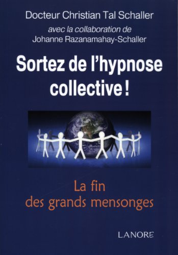 Sortez de l'hypnose collective : La fin des grands mensonges