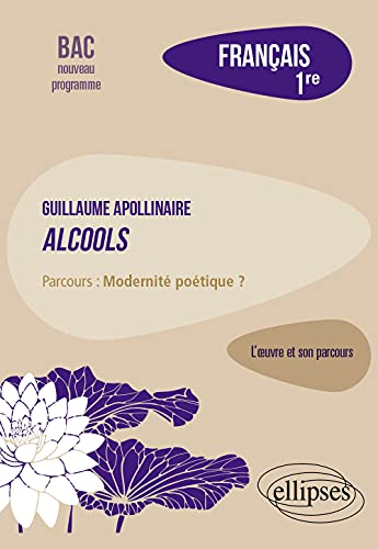 Français, Première. L'oeuvre et son parcours : Apollinaire, Alcools, parcours "Modernité poétique ?"