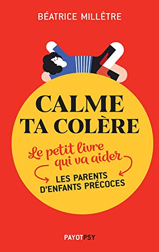 Calme ta colère: Le petit livre qui va aider les parents d'enfants précoces