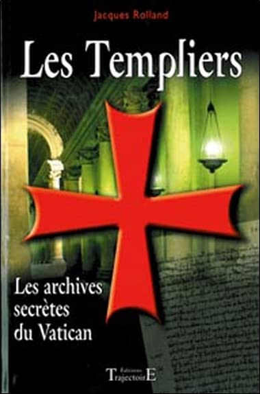 Les Templiers - Les archives secrètes du Vatican