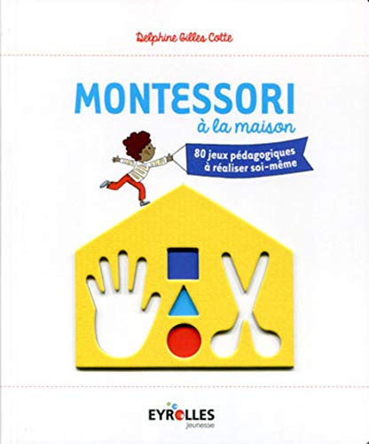 Montessori à la maison: 80 jeux pédagogiques à réaliser soi-même.