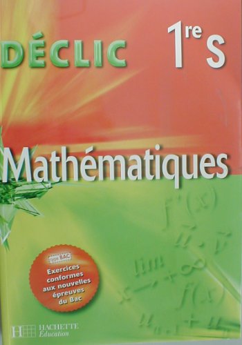 Déclic Maths Première S - Livre élève