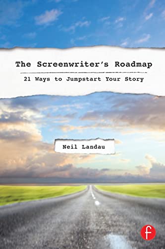The ScreenwriterÂ s Roadmap: 21 Ways to Jumpstart Your Story