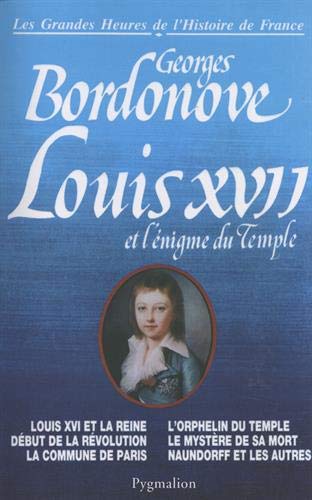 Louis XVII et l'énigme du Temple: LOUIS XVI ET LA REINE, DEBUT DE LA REVOLUTION, LA COMMUNE DE PARIS, L'ORPHELIN D