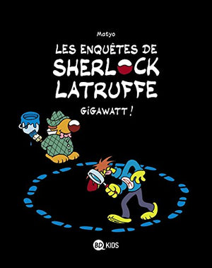 Les enquêtes de Sherlock Latruffe, Tome 01: Gigawatt !