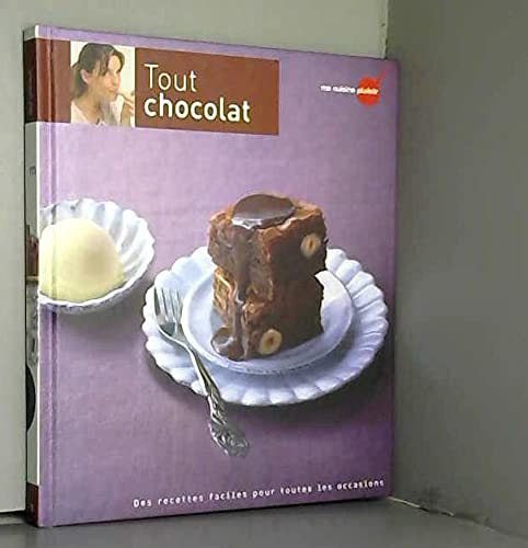 Tout chocolat : Des recettes faciles pour toutes les occasions