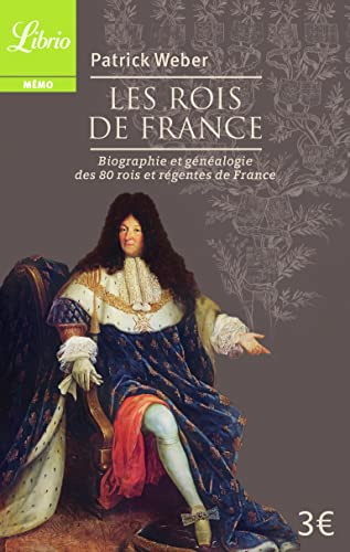 Les Rois de France: Biographie et généalogie de 80 rois et régentes de France