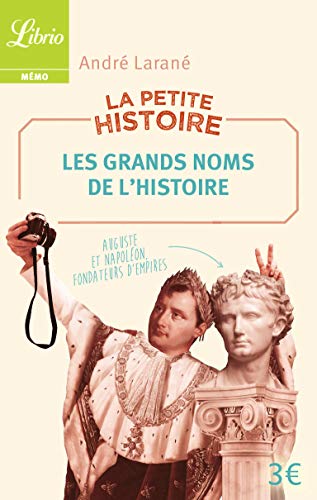 La Petite Histoire : Les Grands Noms de l'Histoire: 100 personnalités historiques