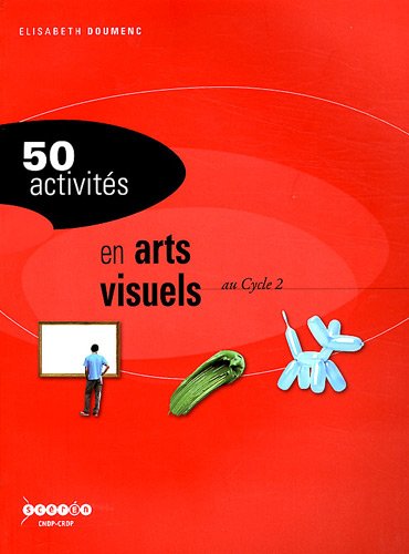 50 activités en arts visuels au cycle 2