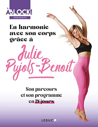 En harmonie avec son corps grâce à Julie Pujols-Benoit: Son parcours et son programme en 21 jours