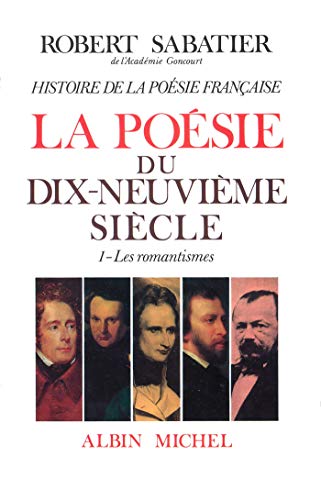 Histoire de la poésie française - Poésie du XIXe siècle - tome 1: Les Romantismes
