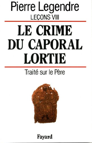 Le Crime du caporal Lortie: Traité sur le père