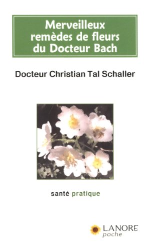 Merveilleux remèdes de fleurs du Docteur Bach: Guide pratique