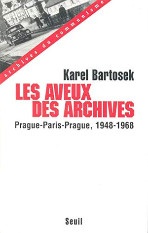 Aveux des archives : Prague- Paris - Prague, 1948-1968