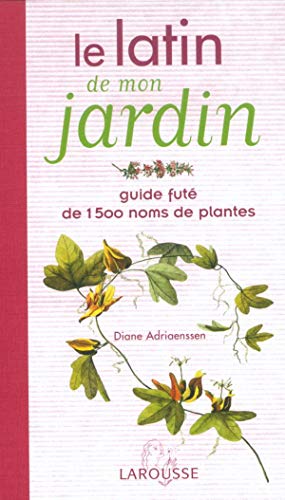 Le latin de mon jardin : Guide fûté de 1500 noms de plantes