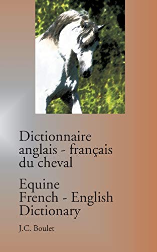 Dictionnaire anglais-français du cheval / Equine French-English Dictionary: DICTIONNAIRE ANGLAIS-FRANCAIS DU CHEVAL/EQUINE FRENCH-ENGLIS