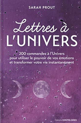 Lettres à l'univers - 200 commandes à l'Univers pour utiliser le pouvoir de vos émotions