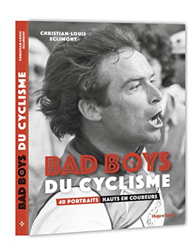 Bad boys du cyclisme - 40 portraits hauts en coureurs