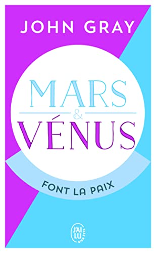 Mars et Vénus font la paix: Savoir résoudre les conflits pour une vie de couple harmonieuse