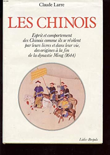 Les Chinois : Esprit et comportement des Chinois comme ils se révèlent par leurs livres et dans la vie, des origines à la fin de la dynastie Ming, 1644 (Histoire ancienne des peuples)