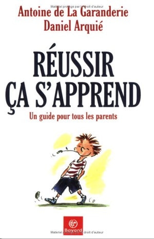 Reussir, Ca S'Apprend. Un Guide Pour Tous Les Parents