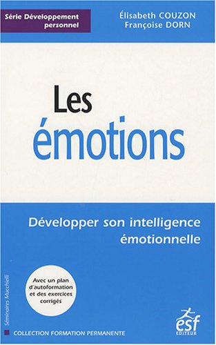 Les émotions: Développer son intelligence émotionnelle