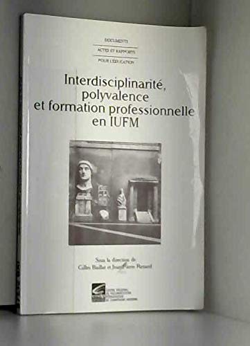 Interdisciplinarité, polyvalence et formation professionnelle en IUFM : Actes de l'université d'automne, IUFM de Reims, 2 au 5 novembre 1999 (Documents, actes et rapports pour l'éducation)