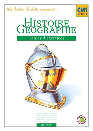 Les Ateliers Hachette Histoire et géographie CM1 - Cahier d'exercices - Ed.2005