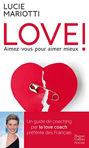 Love ! Aimez-vous pour aimer mieux: Un guide de coaching par la love coach préférée des français