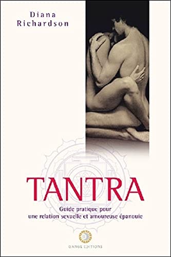 Tantra - Guide pratique pour une relation sexuelle et amoureuse épanouie