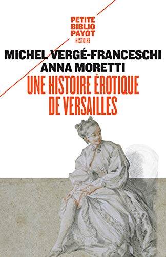 Une histoire érotique de Versailles: (1661-1789)
