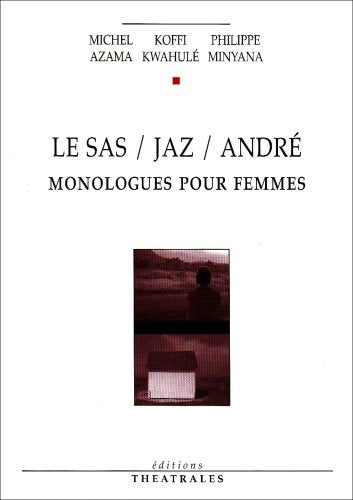 Le Sas / Jaz / André: Monologues pour femmes