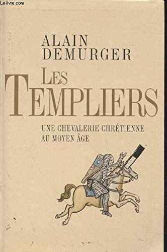 Les Templiers : Une chevalerie chrétienne au Moyen âge