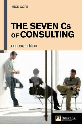 The Seven Cs of Consulting: The definitive guide to the consulting process