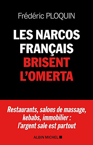 Les Narcos français brisent l'omerta: Restaurants, salons de massage, kebabs, banque, immobilier : l'argent sale est partout