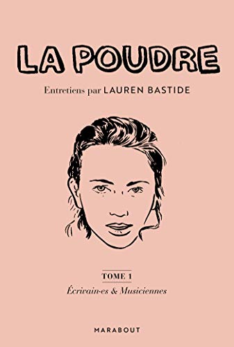 La Poudre Tome 1 : Ecrivain.es et Musiciennes: Entretiens par Lauren Bastide