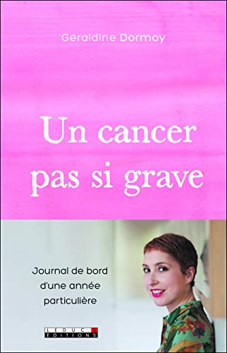 Un cancer pas si grave: Journal de bord d'une année particulière