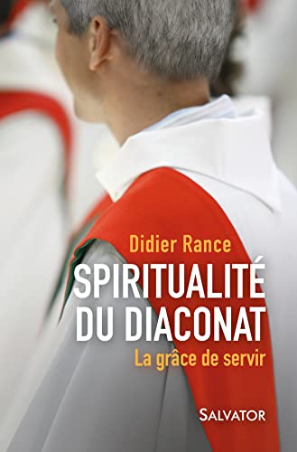 Spiritualité du diaconat. La grâce de servir