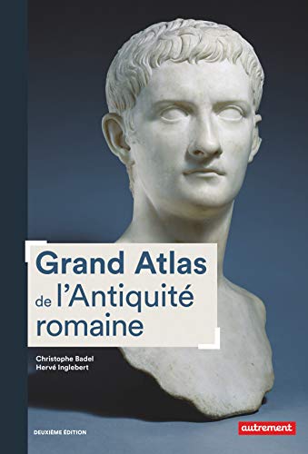 Grand Atlas de l'Antiquité romaine: Construction, apogée et fin d'un empire IIIe siècle av. J.-C.-VIe siècle apr. J.-C.