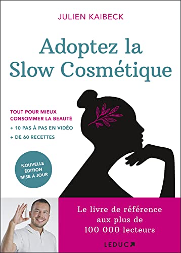 Adoptez la slow cosmétique: Conseils et recettes de beauté pour consommer moins et mieux