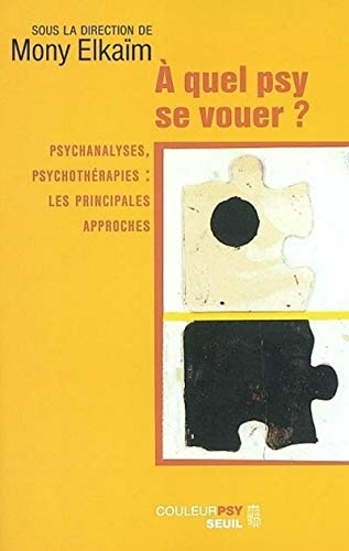 A quel psy se vouer ? Psychanalyses, psychothérapies : les principales approches