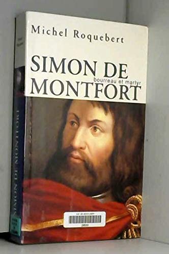 Simon de Montfort : Bourreau et martyr