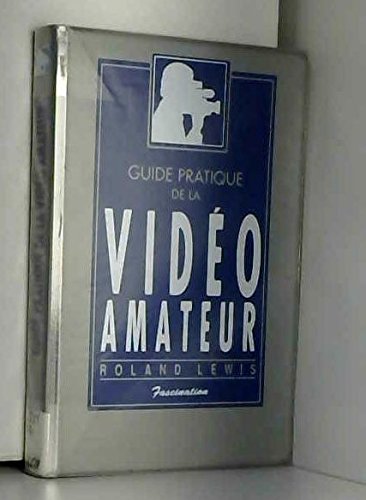 Guide pratique de la vidéo amateur