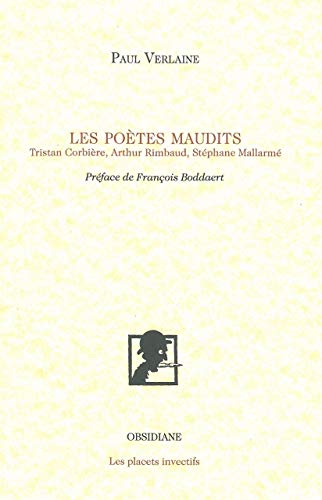 Les Poètes maudits: Tristan Corbière, Arthur Rimbaud, Stéphane Mallarmé
